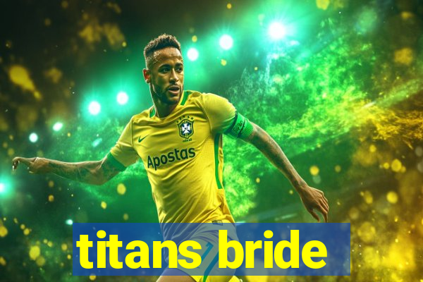 titans bride